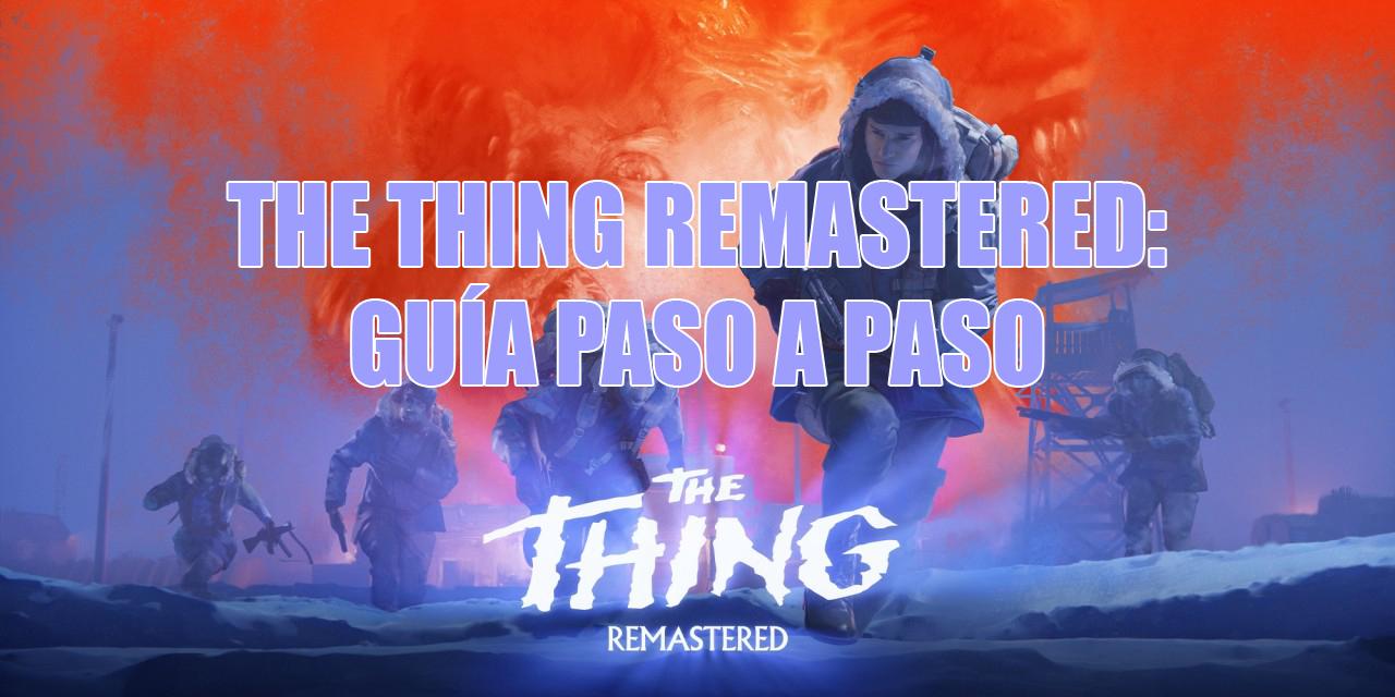 GUÍA THE THING REMASTERED